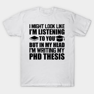 Phd Thesis - I might look I'm Listening to you T-Shirt